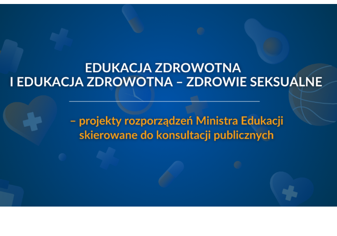 Edukacja zdrowotna i edukacja zdrowotna - zdrowie seksualne - projekty rozporządzeń Ministra Edukacji skierowane do konsultacji publicznych