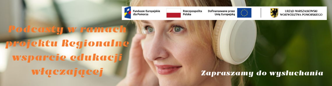 Podcasty zrealizowane w ramach projektu „Regionalne wsparcie edukacji włączającej”.