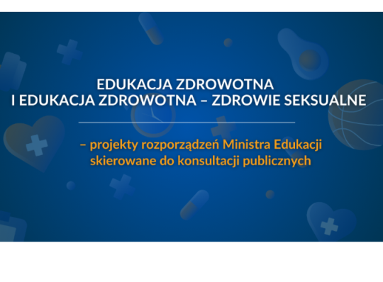 Edukacja zdrowotna i edukacja zdrowotna - zdrowie seksualne - projekty rozporządzeń Ministra Edukacji skierowane do konsultacji publicznych